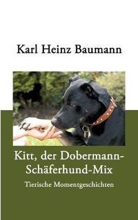 Cover image for Kitt, der Dobermann-Schaferhund-Mix: Tierische Momentgeschichten