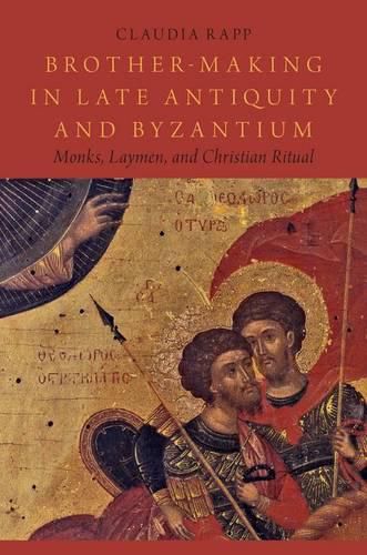 Cover image for Brother-Making in Late Antiquity and Byzantium: Monks, Laymen, and Christian Ritual