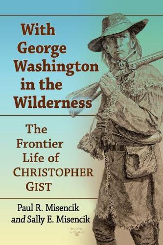 With George Washington in the Wilderness: The Frontier Life of Christopher Gist