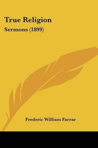 Cover image for True Religion: Sermons (1899)