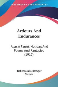 Cover image for Ardours and Endurances: Also, a Faun's Holiday, and Poems and Fantasies (1917)