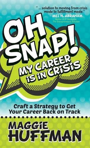 Cover image for Oh Snap! My Career is in Crisis: Craft a Strategy to Get Your Career Back on Track