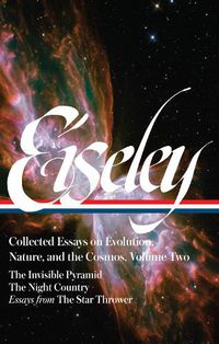 Cover image for Loren Eiseley: Collected Essays on Evolution, Nature, and the Cosmos Vol. 2 (LOA #286): The Invisible Pyramid, The Night Country, essays from The Star Thrower