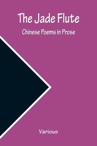 Cover image for The Jade Flute: Chinese Poems in Prose