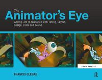 Cover image for The Animator's Eye: Adding Life to Animation with Timing, Layout, Design, Color and Sound