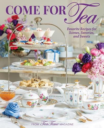 Cover image for Come for Tea: Favorite Recipes for Scones, Savories and Sweets