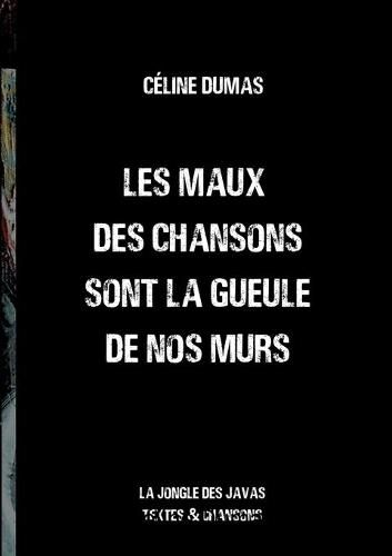 Cover image for Les maux des chansons sont la gueule de nos murs: la Jongle des Javas textes et chansons