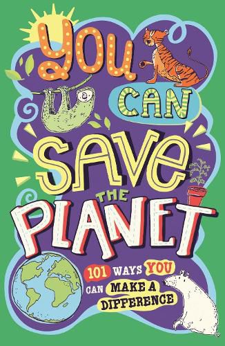 You Can Save The Planet: 101 Ways You Can Make a Difference