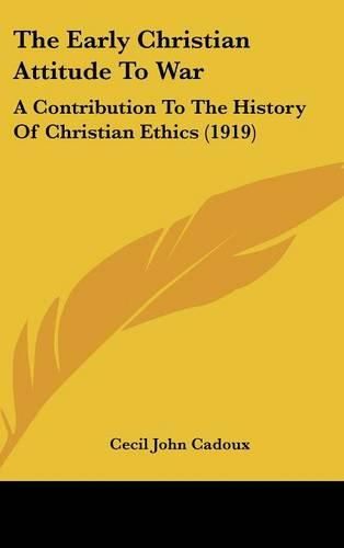 Cover image for The Early Christian Attitude to War: A Contribution to the History of Christian Ethics (1919)