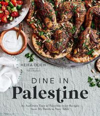 Cover image for Dine in Palestine: An Authentic Taste of Palestine in 60 Recipes from My Family to Your Table