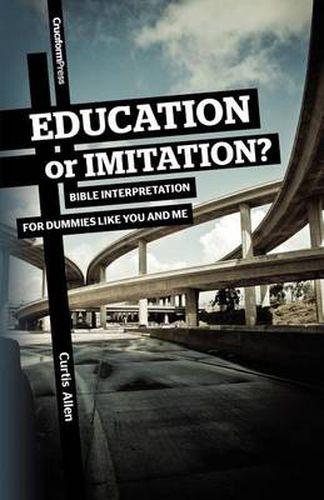 Cover image for Education or Imitation?: Bible Interpretation for Dummies Like You and Me