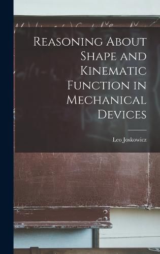 Cover image for Reasoning About Shape and Kinematic Function in Mechanical Devices