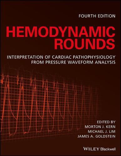 Hemodynamic Rounds - Interpretation of Cardiac Pathophysiology from Pressure Waveform Analysis 4e