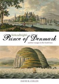 Cover image for Kirkcudbright's Prince of Denmark: And Her Voyages in the South Seas