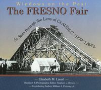 Cover image for The Fresno Fair: As Seen Through the Lens of Claude C Pop Laval
