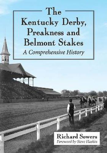 Cover image for The Kentucky Derby, Preakness and Belmont Stakes: A Comprehensive History