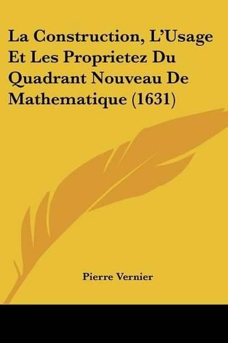 Cover image for La Construction, L'Usage Et Les Proprietez Du Quadrant Nouveau de Mathematique (1631)