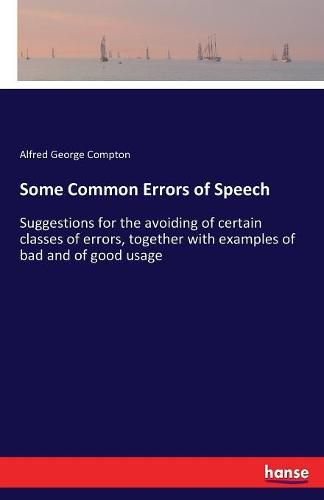 Cover image for Some Common Errors of Speech: Suggestions for the avoiding of certain classes of errors, together with examples of bad and of good usage