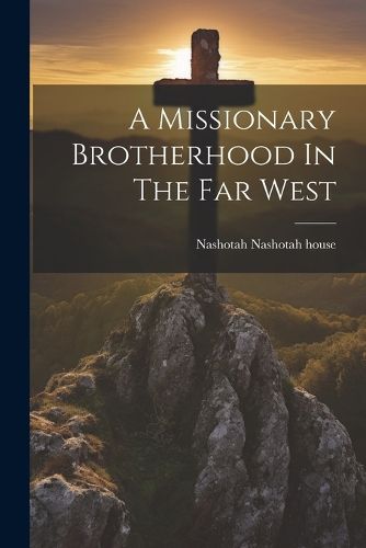 Cover image for A Missionary Brotherhood In The Far West