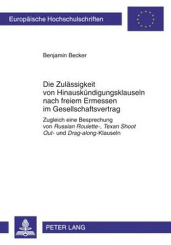 Cover image for Die Zulaessigkeit von Hinauskuendigungsklauseln nach freiem Ermessen im Gesellschaftsvertrag: Zugleich eine Besprechung von  Russian Roulette- ,  Texan Shoot Out-  und  Drag-along -Klauseln
