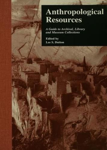 Cover image for Anthropological Resources: A Guide to Archival, Library, and Museum Collections