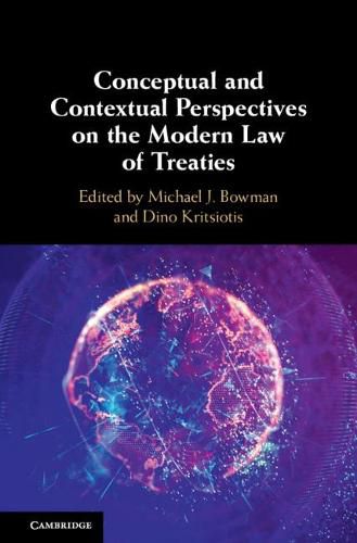 Conceptual and Contextual Perspectives on the Modern Law of Treaties