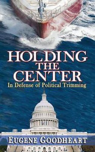 Cover image for Holding the Center: In Defense of Political Trimming