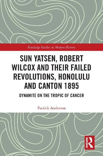 Sun Yatsen, Robert Wilcox and Their Failed Revolutions, Honolulu and Canton 1895