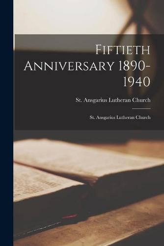 Cover image for Fiftieth Anniversary 1890-1940: St. Ansgarius Lutheran Church