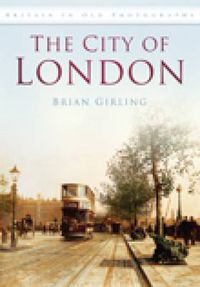 Cover image for The City of London: Britain in Old Photographs