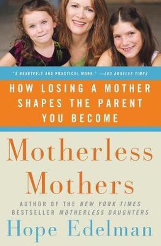 Cover image for Motherless Mothers: How Losing a Mother Shapes the Parent You Become