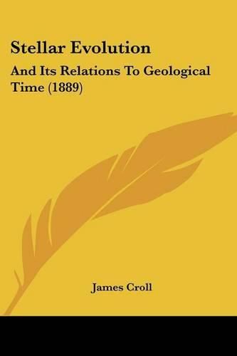 Cover image for Stellar Evolution Stellar Evolution: And Its Relations to Geological Time (1889) and Its Relations to Geological Time (1889)