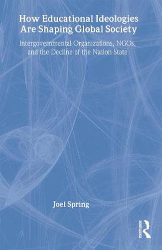 Cover image for How Educational Ideologies are Shaping Global Society: Intergovernmental Organizations, NGOs, and the Decline of the Nation-State