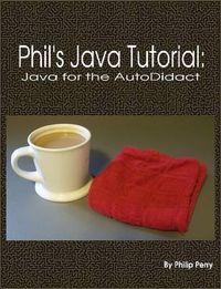 Cover image for Phil's Java Tutorial: Java for the Autodidact