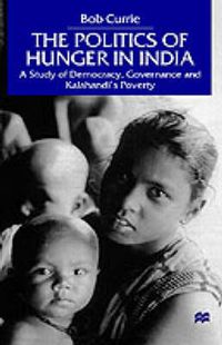 Cover image for The Politics of Hunger in India: A Study of Democracy, Governance and Kalahandi's Poverty