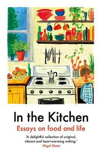 Cover image for In The Kitchen: Essays on food and life
