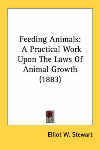 Cover image for Feeding Animals: A Practical Work Upon the Laws of Animal Growth (1883)