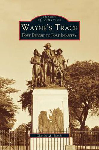 Wayne's Trace: Fort Deposit to Fort Industry