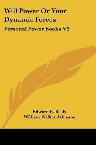 Cover image for Will Power or Your Dynamic Forces: Personal Power Books V5