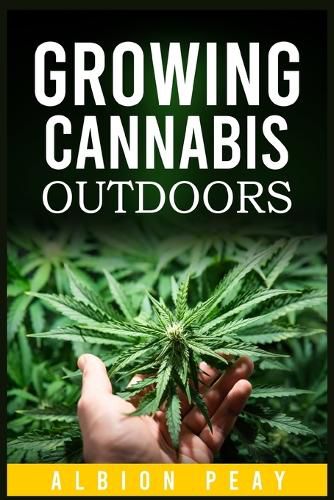 Growing Cannabis Outdoors: A Step-by-Step Approach to Outdoor Marijuana Cultivation (2022 Guide for Beginners)