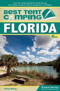 Cover image for Best Tent Camping: Florida: Your Car-Camping Guide to Scenic Beauty, the Sounds of Nature, and an Escape from Civilization