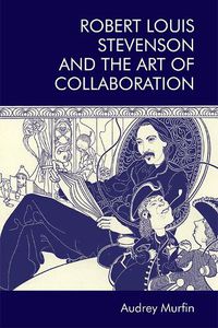 Cover image for Robert Louis Stevenson and the Art of Collaboration