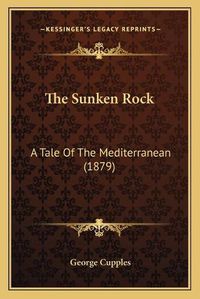 Cover image for The Sunken Rock: A Tale of the Mediterranean (1879)