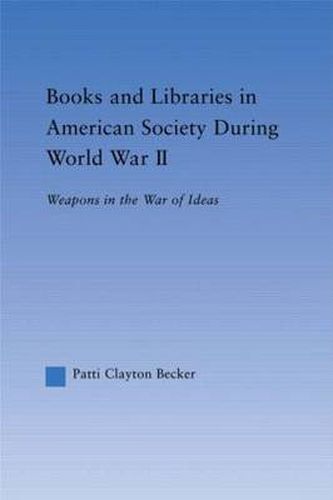 Cover image for Books and Libraries in American Society during World War II: Weapons in the War of Ideas