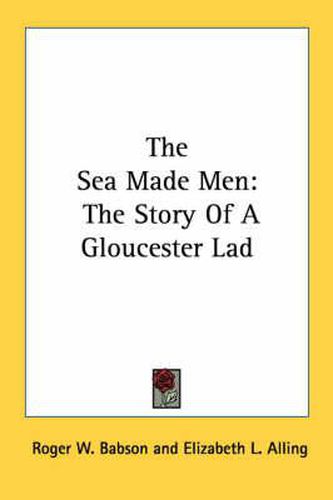 The Sea Made Men: The Story of a Gloucester Lad