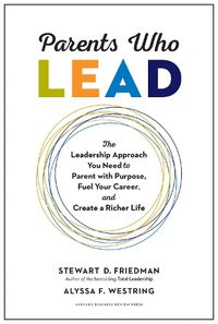 Cover image for Parents Who Lead: The Leadership Approach You Need to Parent with Purpose, Fuel Your Career, and Create a Richer Life