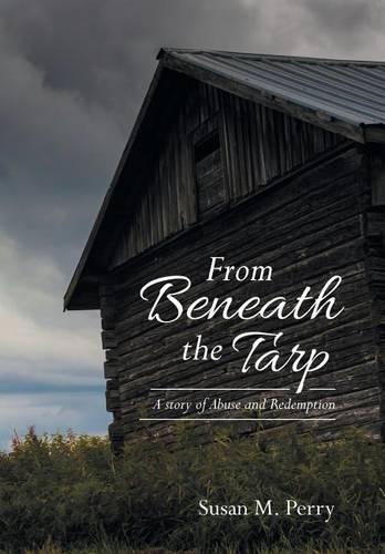 From Beneath the Tarp: A story of Abuse and Redemption