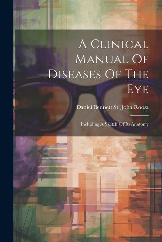 Cover image for A Clinical Manual Of Diseases Of The Eye