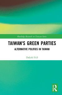 Cover image for Taiwan's Green Parties: Alternative Politics in Taiwan