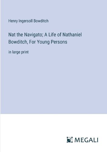 Cover image for Nat the Navigato; A Life of Nathaniel Bowditch, For Young Persons